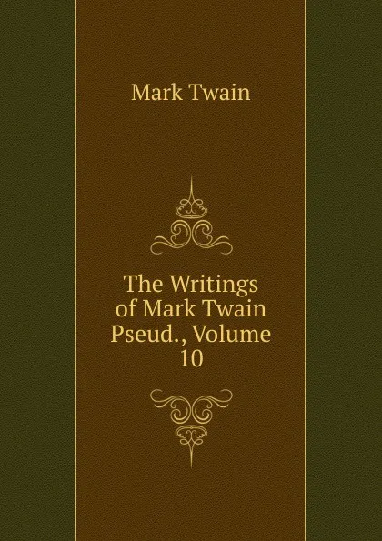 Обложка книги The Writings of Mark Twain Pseud., Volume 10, Mark Twain