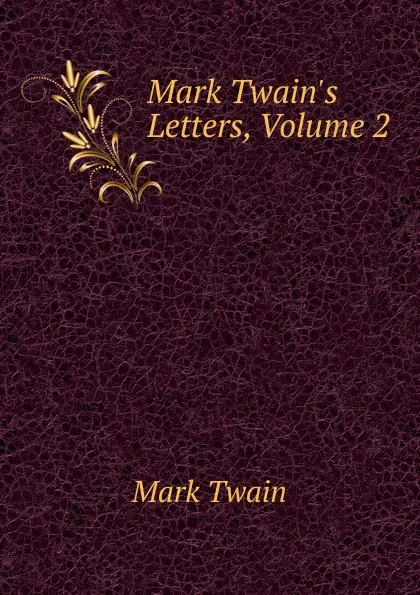 Обложка книги Mark Twain.s Letters, Volume 2, Mark Twain