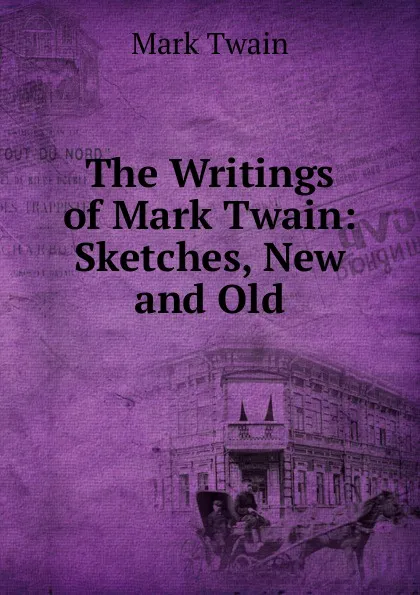 Обложка книги The Writings of Mark Twain: Sketches, New and Old, Mark Twain