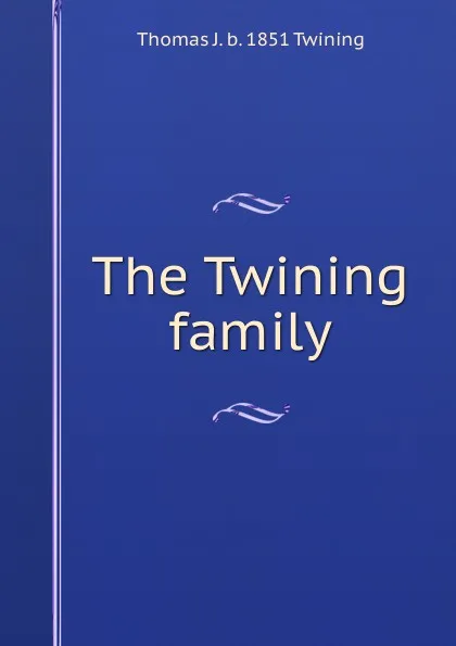 Обложка книги The Twining family, Thomas J. b. 1851 Twining