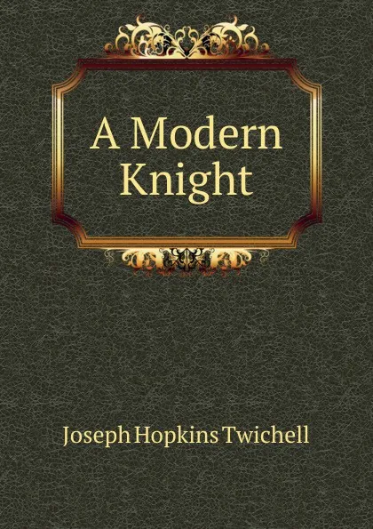 Обложка книги A Modern Knight, Joseph Hopkins Twichell