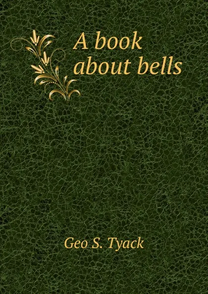 Обложка книги A book about bells, Geo S. Tyack