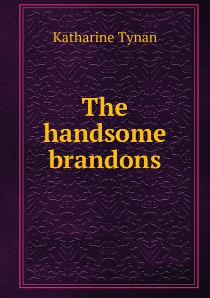 Обложка книги The handsome brandons, Katharine Tynan