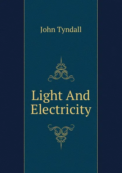 Обложка книги Light And Electricity, John Tyndall