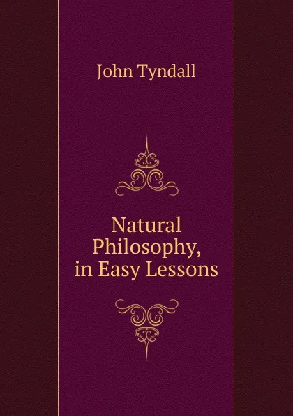 Обложка книги Natural Philosophy, in Easy Lessons, John Tyndall