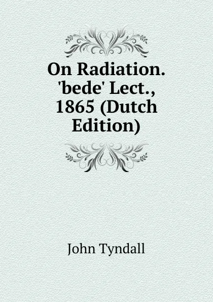 Обложка книги On Radiation. .bede. Lect., 1865 (Dutch Edition), John Tyndall