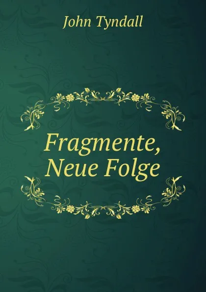 Обложка книги Fragmente, Neue Folge, John Tyndall