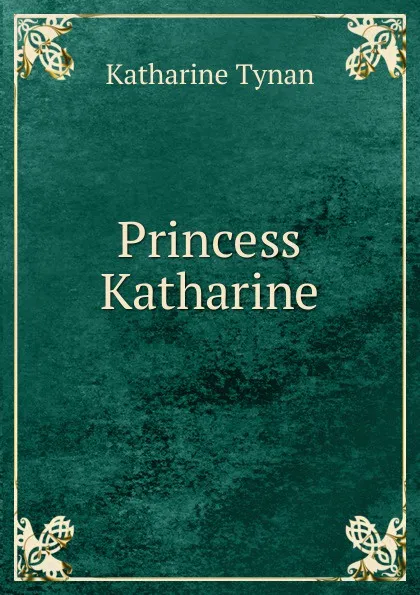 Обложка книги Princess Katharine, Katharine Tynan