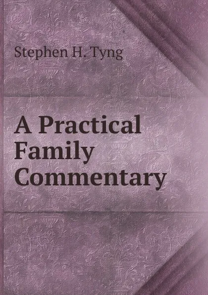 Обложка книги A Practical Family Commentary, Stephen H. Tyng