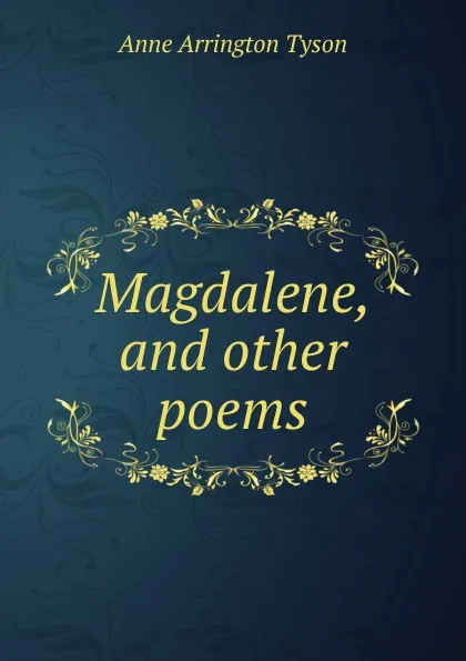 Обложка книги Magdalene, and other poems, Anne Arrington Tyson