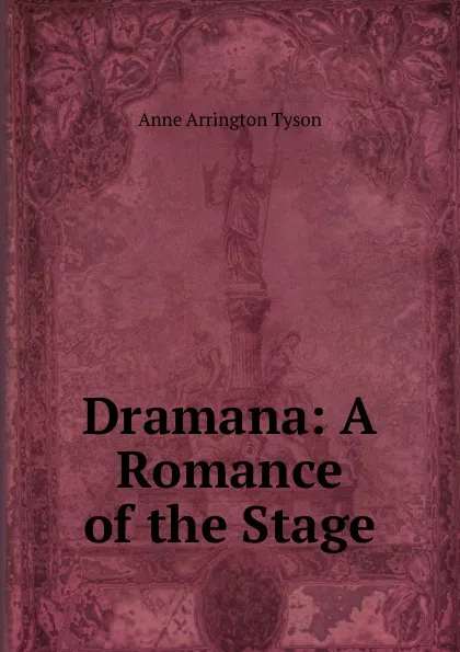 Обложка книги Dramana: A Romance of the Stage, Anne Arrington Tyson