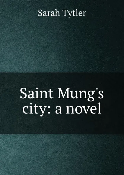 Обложка книги Saint Mung.s city: a novel, Sarah Tytler