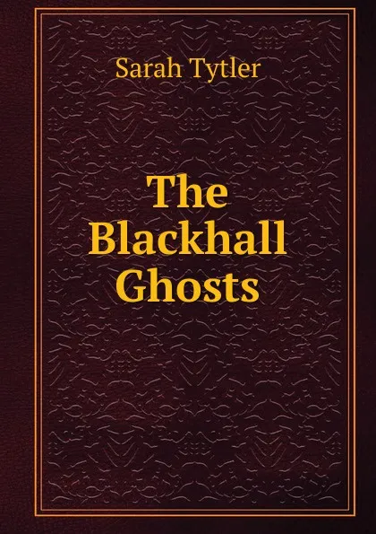 Обложка книги The Blackhall Ghosts, Sarah Tytler