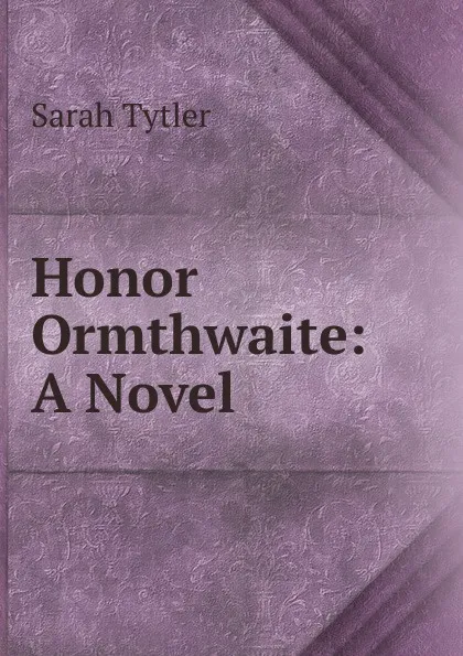 Обложка книги Honor Ormthwaite: A Novel, Sarah Tytler