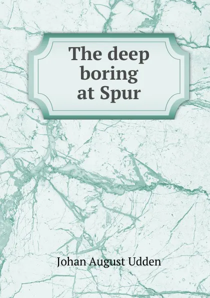 Обложка книги The deep boring at Spur, Johan August Udden