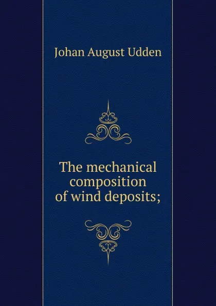 Обложка книги The mechanical composition of wind deposits;, Johan August Udden