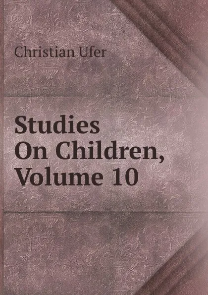 Обложка книги Studies On Children, Volume 10, Christian Ufer