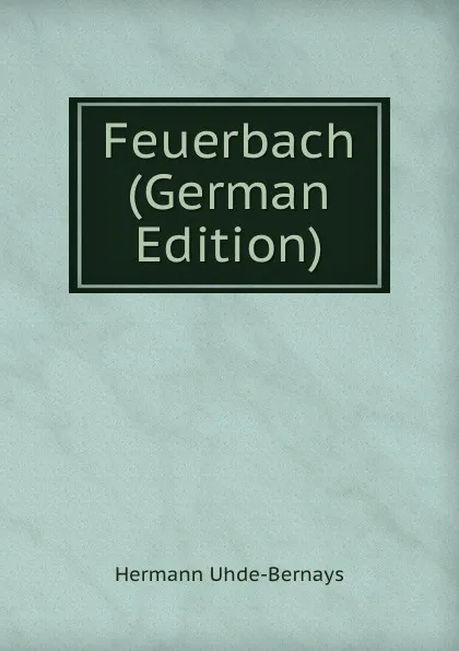 Обложка книги Feuerbach (German Edition), Hermann Uhde-Bernays