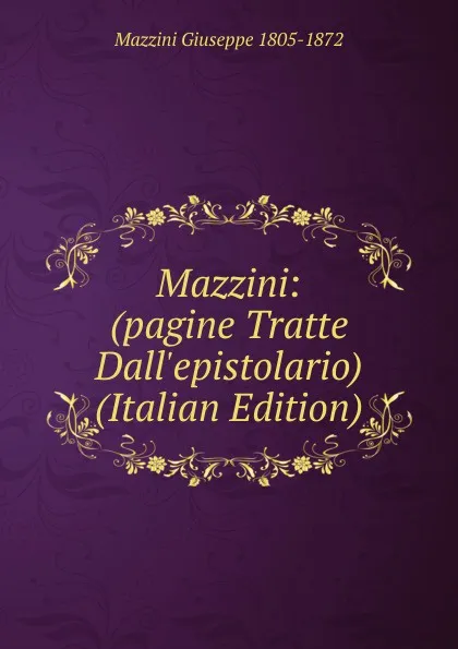 Обложка книги Mazzini: (pagine Tratte Dall.epistolario) (Italian Edition), Mazzini Giuseppe