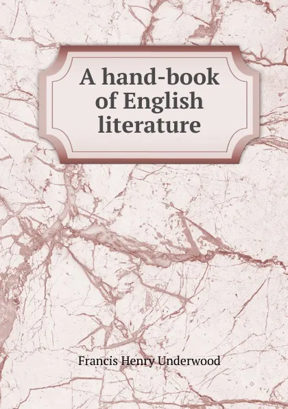 Обложка книги A hand-book of English literature, Francis Henry Underwood