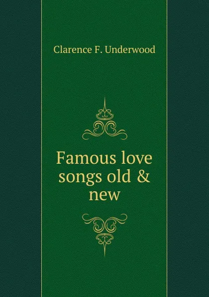 Обложка книги Famous love songs old . new, Clarence F. Underwood