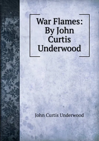 Обложка книги War Flames: By John Curtis Underwood, John Curtis Underwood