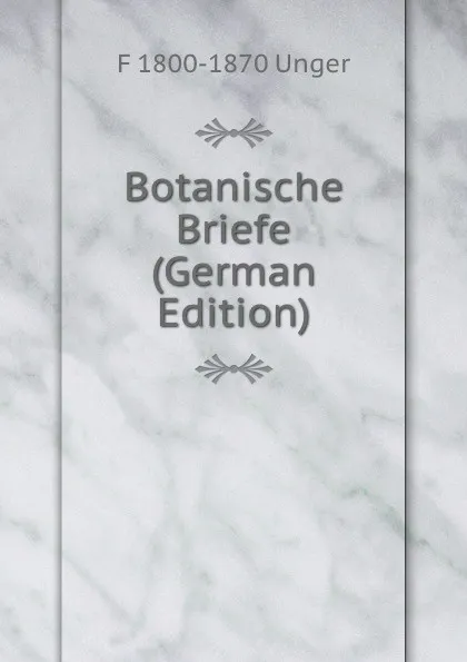 Обложка книги Botanische Briefe (German Edition), F 1800-1870 Unger