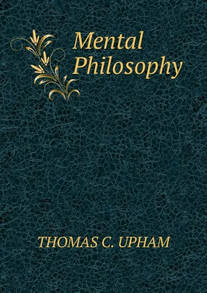 Обложка книги Mental Philosophy, Upham Thomas Cogswell