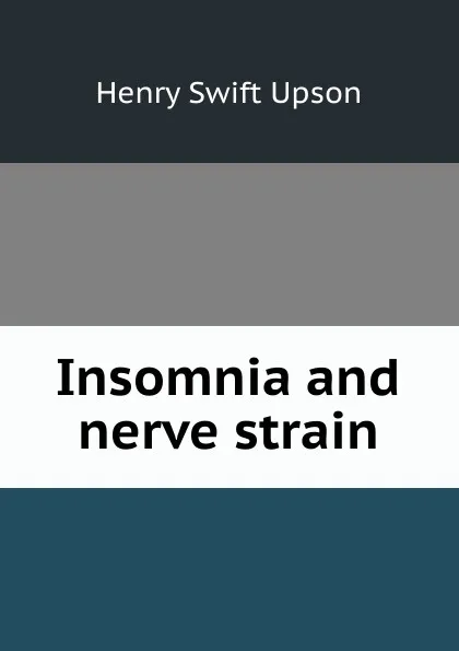 Обложка книги Insomnia and nerve strain, Henry Swift Upson