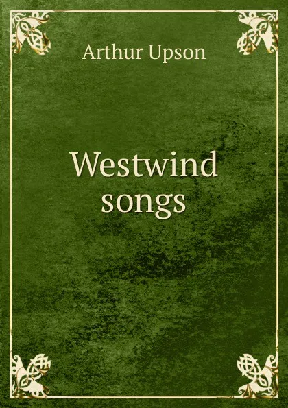 Обложка книги Westwind songs, Arthur Upson