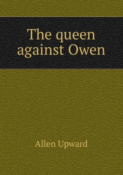 Обложка книги The queen against Owen, Allen Upward