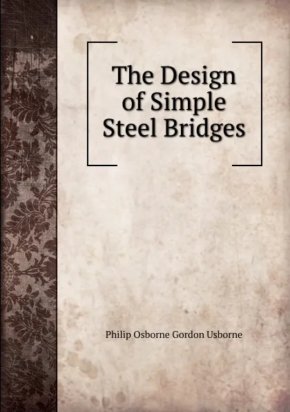 Обложка книги The Design of Simple Steel Bridges, Philip Osborne Gordon Usborne