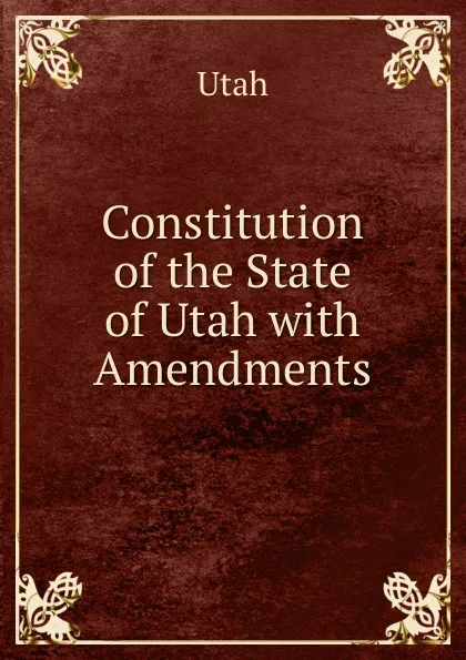 Обложка книги Constitution of the State of Utah with Amendments, Utah