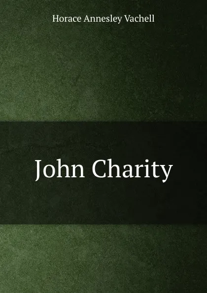 Обложка книги John Charity, Horace Annesley Vachell