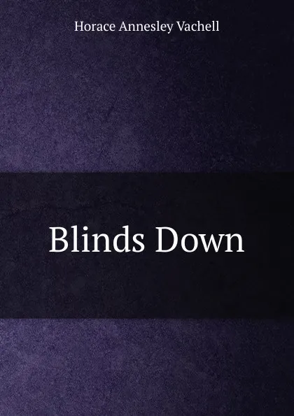 Обложка книги Blinds Down, Horace Annesley Vachell