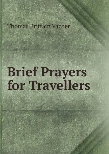 Обложка книги Brief Prayers for Travellers, Thomas Brittain Vacher