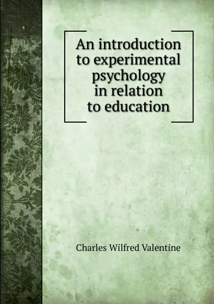 Обложка книги An introduction to experimental psychology in relation to education, Charles Wilfred Valentine