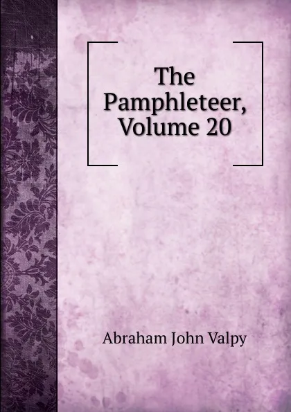 Обложка книги The Pamphleteer, Volume 20, Abraham John Valpy