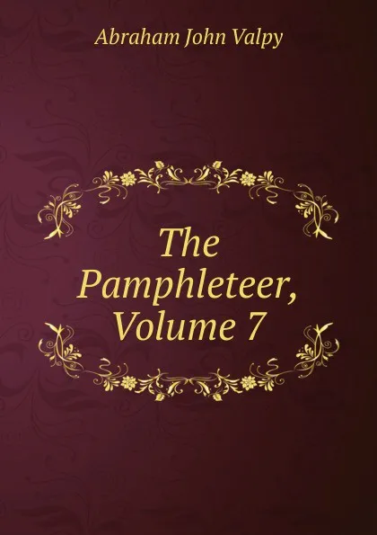 Обложка книги The Pamphleteer, Volume 7, Abraham John Valpy