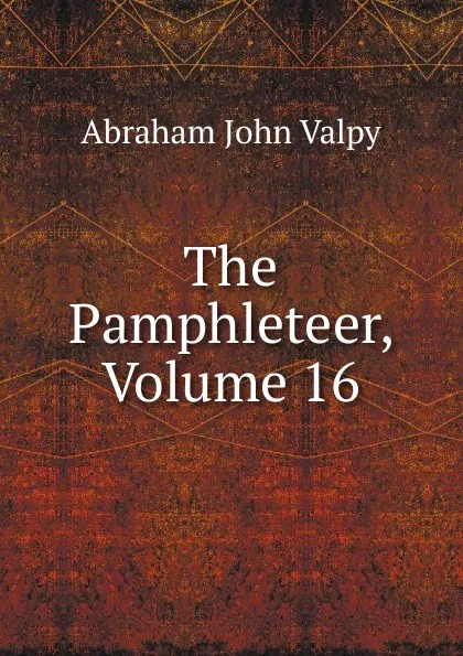 Обложка книги The Pamphleteer, Volume 16, Abraham John Valpy