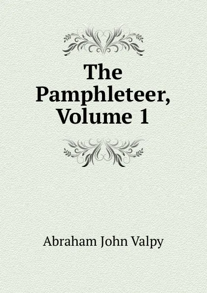 Обложка книги The Pamphleteer, Volume 1, Abraham John Valpy