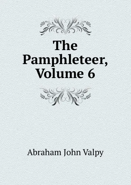 Обложка книги The Pamphleteer, Volume 6, Abraham John Valpy