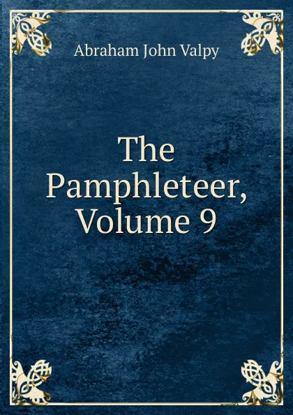 Обложка книги The Pamphleteer, Volume 9, Abraham John Valpy