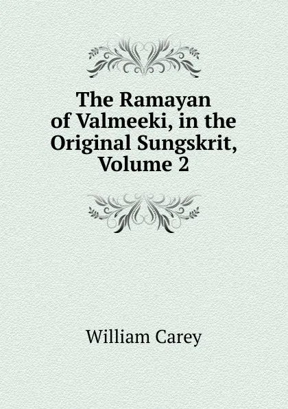 Обложка книги The Ramayan of Valmeeki, in the Original Sungskrit, Volume 2, William Carey