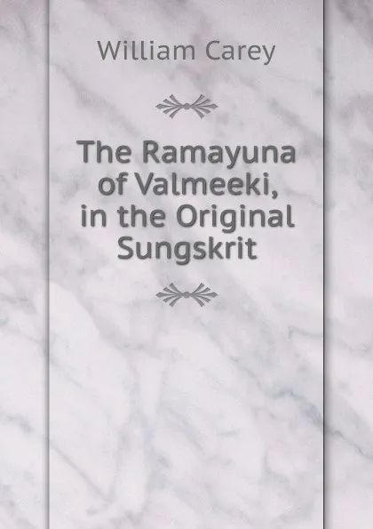 Обложка книги The Ramayuna of Valmeeki, in the Original Sungskrit, William Carey