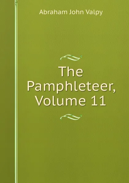 Обложка книги The Pamphleteer, Volume 11, Abraham John Valpy