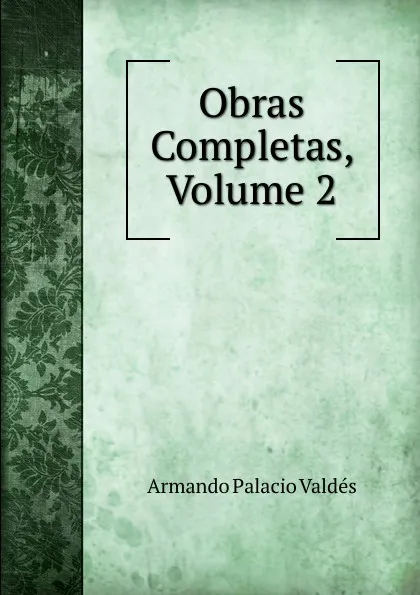 Обложка книги Obras Completas, Volume 2, Armando Palacio Valdés