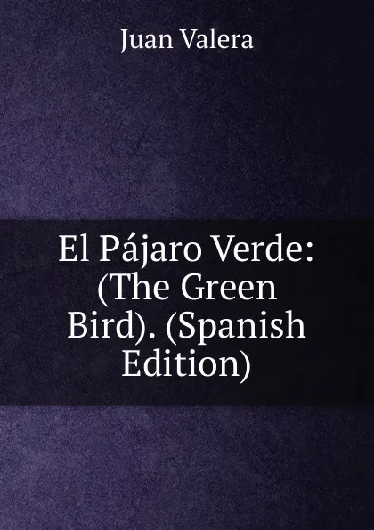 Обложка книги El Pajaro Verde: (The Green Bird). (Spanish Edition), Juan Valera