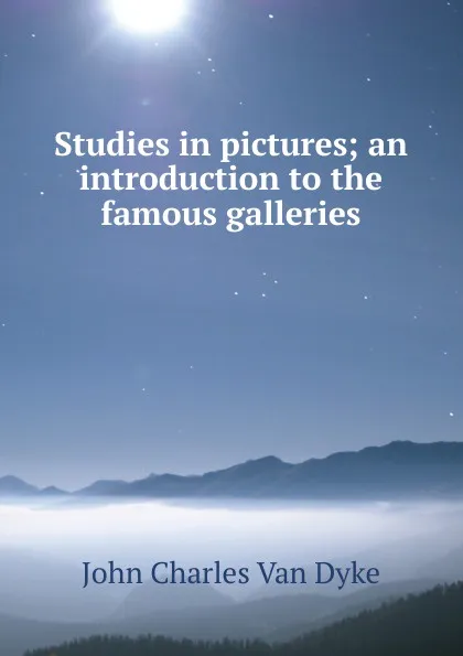 Обложка книги Studies in pictures; an introduction to the famous galleries, John Charles van Dyke