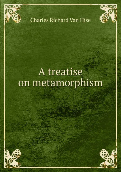 Обложка книги A treatise on metamorphism, Charles Richard van Hise